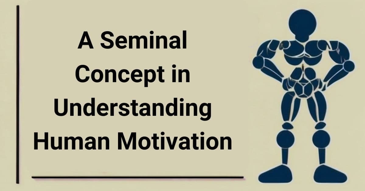 Updates in This Seminal Concept in Understanding Human Motivation